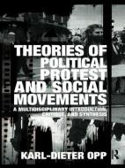 Theories of Political Protest and Social Movements di Karl-Dieter (University of Leipzig Opp edito da Taylor & Francis Ltd