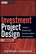 Investment Project Design di Lech Kurowski, David Sussman edito da John Wiley And Sons Ltd