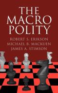 The Macro Polity di Michael Mackuen, Robert S. Erikson, James A. Stimson edito da Cambridge University Press