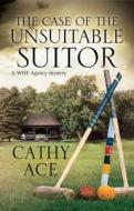 The Case Of The Unsuitable Suitor di Cathy Ace edito da Severn House Publishers Ltd