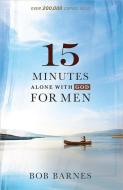 15 Minutes Alone with God for Men di Bob Barnes edito da Harvest House Publishers,U.S.