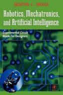 Robotics, Mechatronics, and Artificial Intelligence: Experimental Circuit Blocks for Designers di Newton C. Braga edito da NEWNES