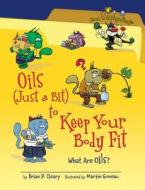Oils (Just a Bit) to Keep Your Body Fit: What Are Oils? di Brian P. Cleary edito da MILLBROOK PR INC