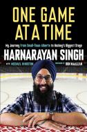 One Game at a Time: My Journey from Small-Town Alberta to Hockey's Biggest Stage di Harnarayan Singh edito da MCCLELLAND & STEWART