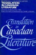 Translation in Canadian Literature di Manille R. La Bossiere, Camille R. La Bossiere edito da University of Ottawa Press