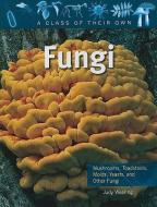 Fungi: Mushrooms, Toadstools, Molds, Yeasts, and Other Fungi di Judy Wearing edito da CRABTREE PUB