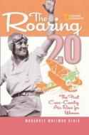 The Roaring Twenty: The First Cross-Country Air Race for Women di Margaret Whitman Blair edito da NATL GEOGRAPHIC SOC