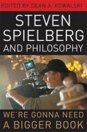 Steven Spielberg and Philosophy edito da The University Press of Kentucky
