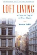 Loft Living: Culture and Capital in Urban Change di Sharon Zukin edito da RUTGERS UNIV PR