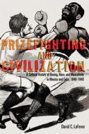 Prizefighting And Civilization di David C. LaFevor edito da University Of New Mexico Press