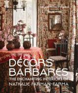 Decors Barbares: The Enchanting Interiors of Nathalie Farman-Farma di Nathalie Farman-Farma edito da VENDOME PR