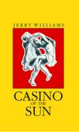 Casino Of The Sun di Jerry Williams edito da Carnegie-mellon University Press