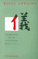 Being Upright: Zen Meditation and the Bodhisattva Precepts di Reb Anderson edito da Rodmell Press
