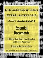 Did George W. Bush Steal America's 2004 Election? di Robert J. Fitrakis, Steve Rosenfeld, Harvey Wasserman edito da Cicj Books