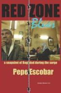 Red Zone Blues: A Snapshot of Baghdad During the Surge di Pepe Escobar edito da NIMBLE BOOKS