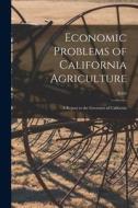 Economic Problems of California Agriculture: a Report to the Governor of California; B504 di Anonymous edito da LIGHTNING SOURCE INC