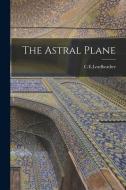 The Astral Plane di C. E. Leadbeather edito da LEGARE STREET PR