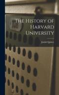 The History of Harvard University di Josiah Quincy edito da LEGARE STREET PR