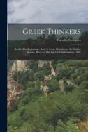 Greek Thinkers: Book I. The Beginnings. Book Ii. From Metaphysics To Positive Science. Book Iii. The Age Of Enlightenment. 1901 di Theodor Gomperz edito da LEGARE STREET PR