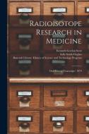 Radioisotope Research in Medicine: Oral History Transcript/ 1979 di Kenneth Gordon Scott, Sally Smith Hughes edito da LEGARE STREET PR