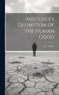 Aristotle's Definition of the Human Good di Stocks J. L. (John Leofric) edito da LEGARE STREET PR
