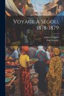 Voyage À Ségou, 1878-1879 di Gabriel Gravier, Paul Soleillet edito da LEGARE STREET PR