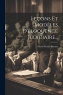 Leçons Et Modèles D'éloquence Judiciaire... di Pierre Nicolas Berryer edito da LEGARE STREET PR