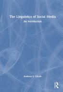 The Linguistics Of Social Media di Andreea S. Calude edito da Taylor & Francis Ltd