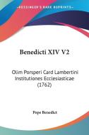 Benedicti XIV V2: Olim Porsperi Card Lambertini Institutiones Ecclesiasticae (1762) di Pope Benedict edito da Kessinger Publishing
