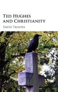 Ted Hughes and Christianity di David Troupes edito da Cambridge University Press