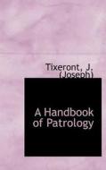 A Handbook Of Patrology di Tixeront  Joseph edito da Bibliolife