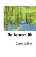 The Balanced Life di Clarence Lathbury edito da Bibliolife