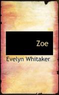 Zoe di Evelyn Whitaker edito da Bibliolife