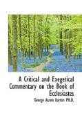 A Critical And Exegetical Commentary On The Book Of Ecclesiastes di George Aaron Barton edito da Bibliolife