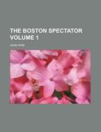 The Boston Spectator Volume 1 di John Park edito da Rarebooksclub.com
