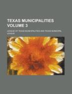 Texas Municipalities Volume 3 di League of Texas Municipalities edito da Rarebooksclub.com