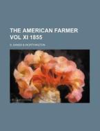 The American Farmer Vol XI 1855 di S. Sands Worthington edito da Rarebooksclub.com