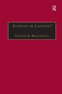 Attitude or Latitude? di Graham R. Braithwaite edito da Taylor & Francis Ltd