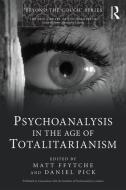 Psychoanalysis in the Age of Totalitarianism di Matt Ffytche edito da Taylor & Francis Ltd