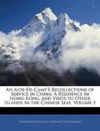 An A Residence In Hong-kong, And Visits To Other Islands In The Chinese Seas, Volume 1 di Arthur Augustus Thurlow Cunynghame edito da Bibliolife, Llc