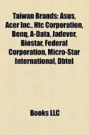 Taiwan Brands: Asus, Acer Inc., Htc Corp di Books Llc edito da Books LLC, Wiki Series