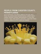 People From Chester County, Pennsylvania di Books Llc edito da Books LLC, Wiki Series
