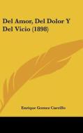 del Amor, del Dolor y del Vicio (1898) di Enrique Gomez Carrillo edito da Kessinger Publishing