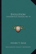 Evolution: Theosophical Manual No. VI di Henry T. Edge edito da Kessinger Publishing