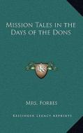 Mission Tales in the Days of the Dons di Mrs Forbes edito da Kessinger Publishing