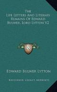 The Life Letters and Literary Remains of Edward Bulwer, Lord Lytton V2 di Edward Bulwer Lytton Lytton edito da Kessinger Publishing