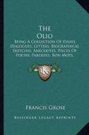 The Olio: Being a Collection of Essays, Dialogues, Letters, Biographical Sketches, Anecdotes, Pieces of Poetry, Parodies, Bon Mo di Francis Grose edito da Kessinger Publishing