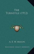 The Turnstile (1912) di A. E. W. Mason edito da Kessinger Publishing