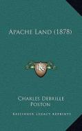 Apache Land (1878) di Charles Debrille Poston edito da Kessinger Publishing
