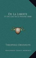de La Liberte: Et Des Lois de La Nature (1868) di Theophile Desdouits edito da Kessinger Publishing